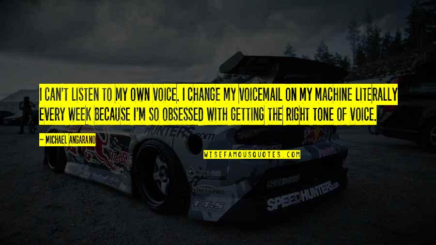 Your Tone Of Voice Quotes By Michael Angarano: I can't listen to my own voice. I