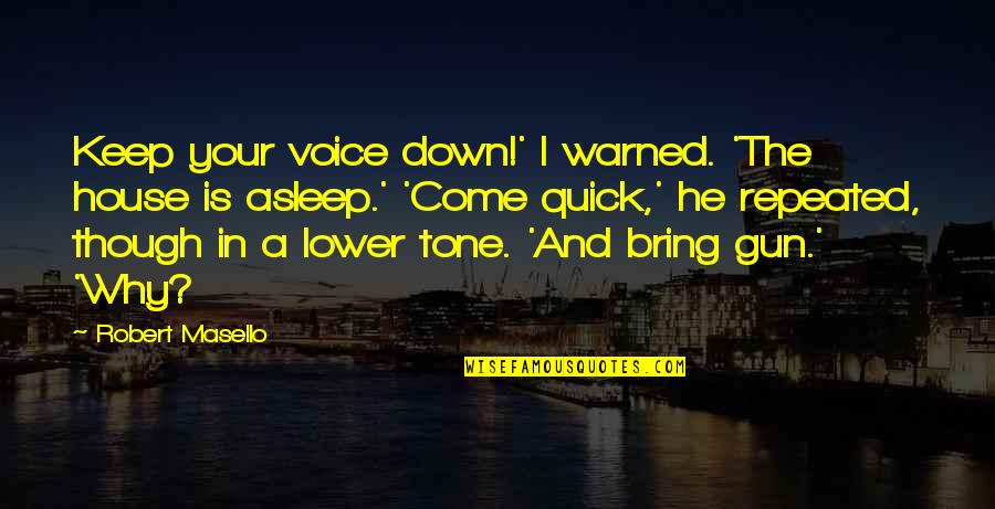 Your Tone Of Voice Quotes By Robert Masello: Keep your voice down!' I warned. 'The house