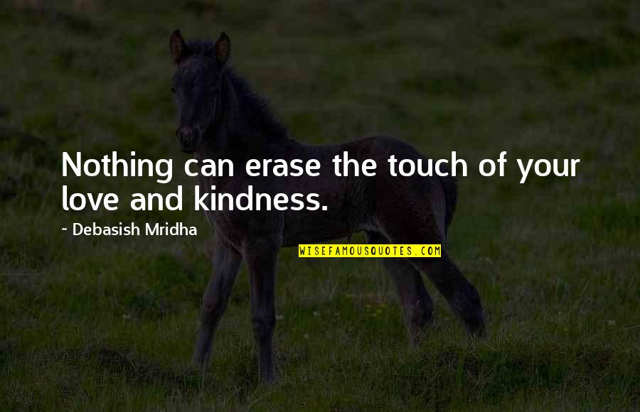 Your Touch Love Quotes By Debasish Mridha: Nothing can erase the touch of your love