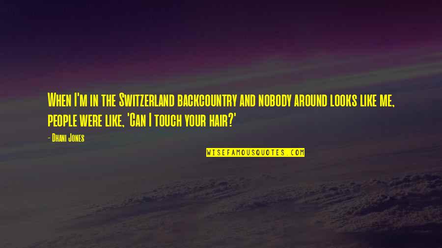 Your Touch Quotes By Dhani Jones: When I'm in the Switzerland backcountry and nobody