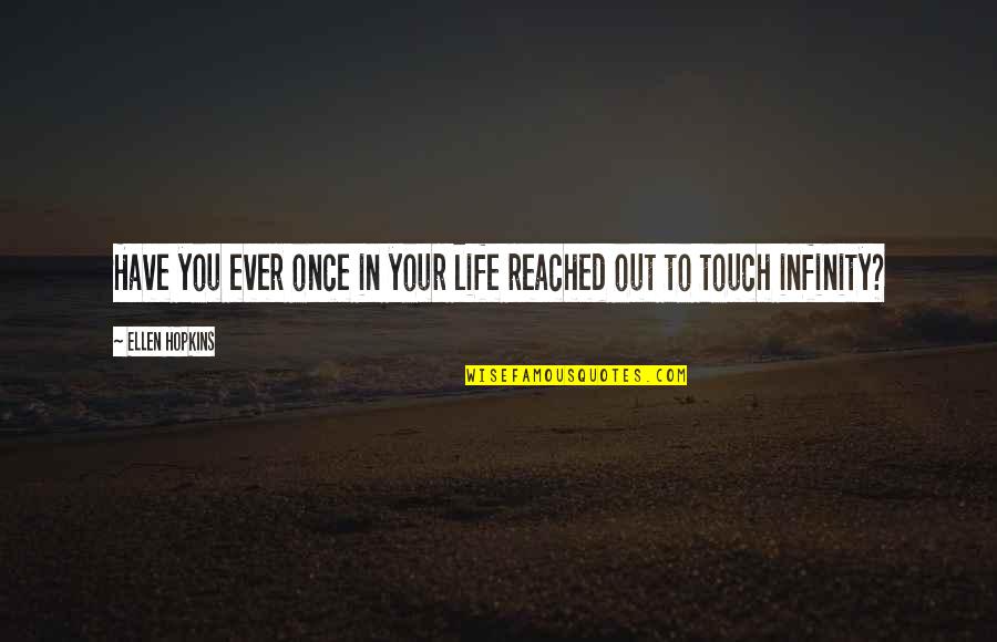 Your Touch Quotes By Ellen Hopkins: Have you ever once in your life reached