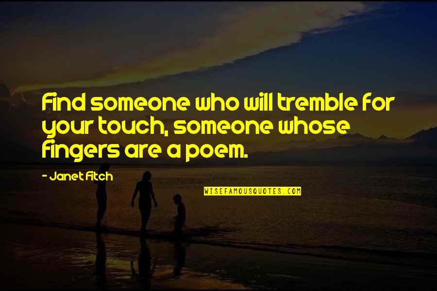 Your Touch Quotes By Janet Fitch: Find someone who will tremble for your touch,