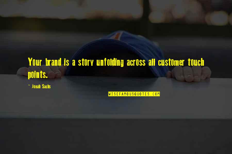 Your Touch Quotes By Jonah Sachs: Your brand is a story unfolding across all