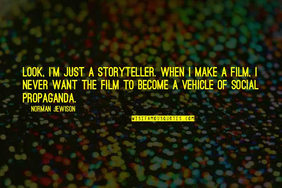 Your Tresses Quotes By Norman Jewison: Look, I'm just a storyteller. When I make Your Tresses Quotes By Norman Jewison: Look, I'm just a storyteller. When I make