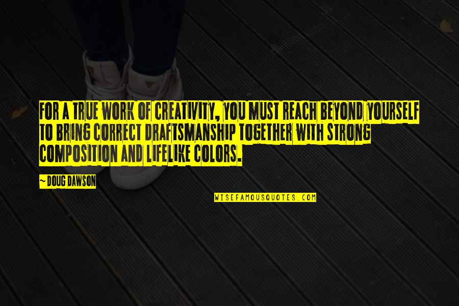 Your True Colors Quotes By Doug Dawson: For a true work of creativity, you must