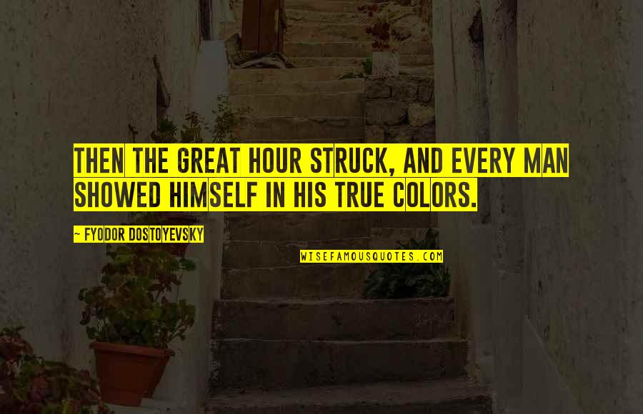 Your True Colors Quotes By Fyodor Dostoyevsky: Then the great hour struck, and every man