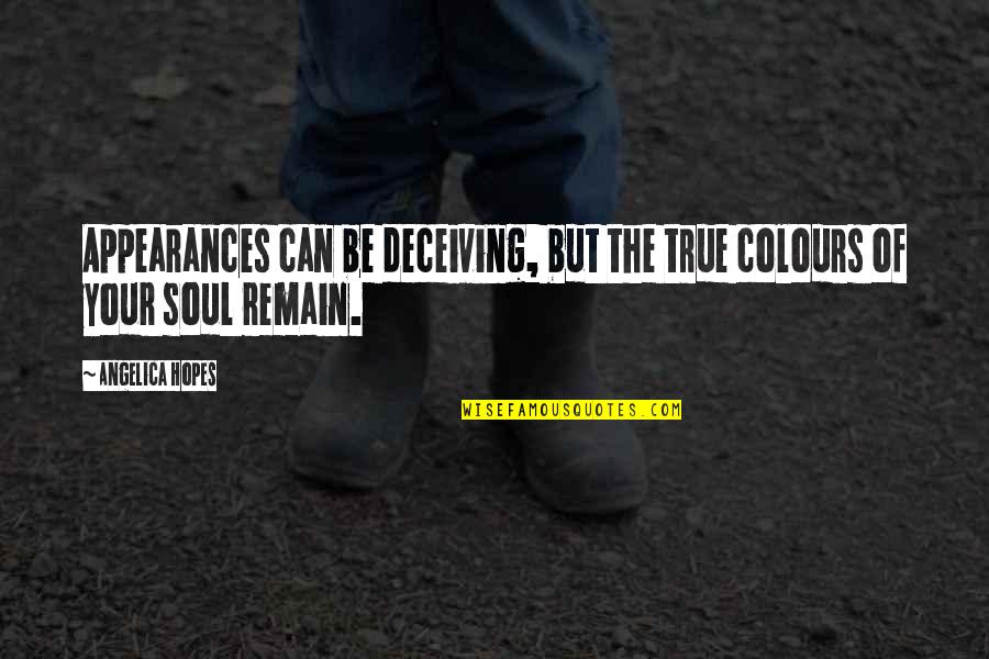 Your True Identity Quotes By Angelica Hopes: Appearances can be deceiving, but the true colours