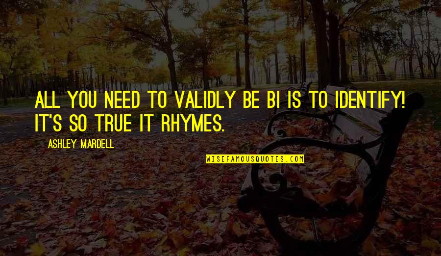 Your True Identity Quotes By Ashley Mardell: All you need to validly be bi is