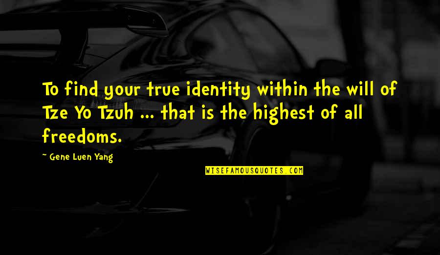 Your True Identity Quotes By Gene Luen Yang: To find your true identity within the will