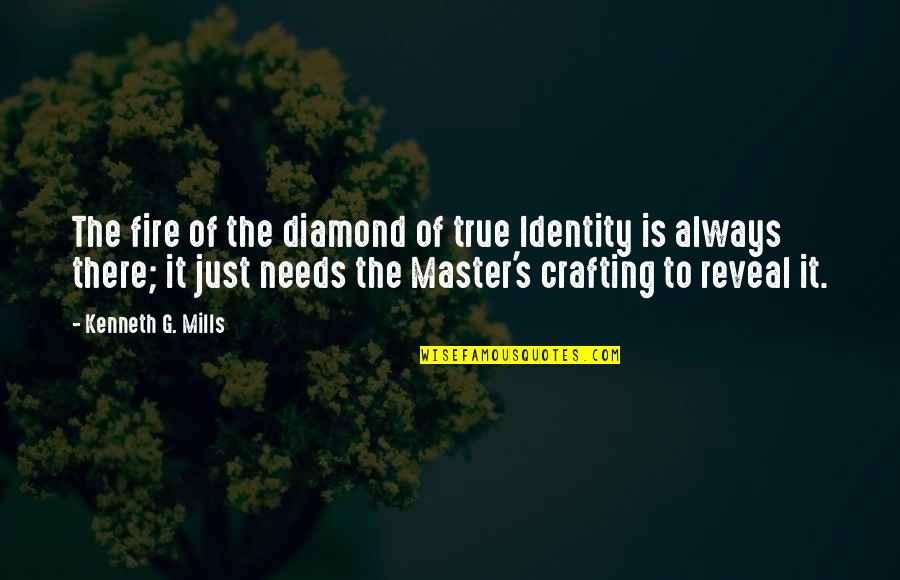 Your True Identity Quotes By Kenneth G. Mills: The fire of the diamond of true Identity