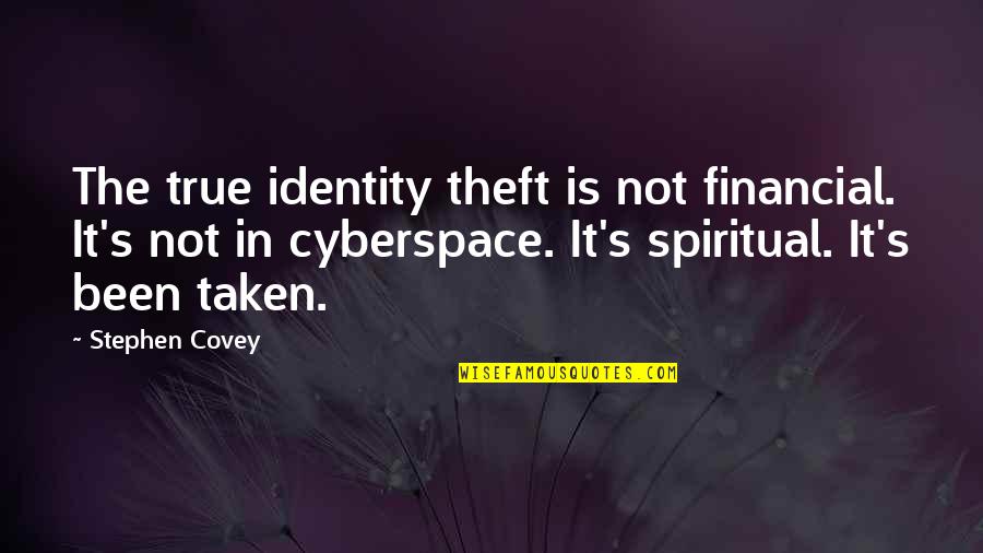 Your True Identity Quotes By Stephen Covey: The true identity theft is not financial. It's