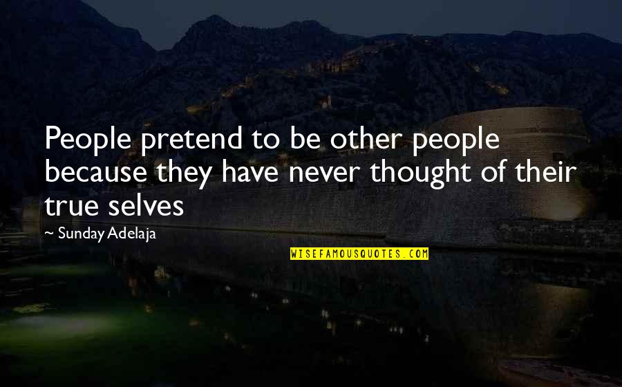 Your True Identity Quotes By Sunday Adelaja: People pretend to be other people because they