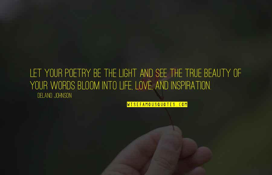 Your True Life Quotes By Delano Johnson: Let your poetry be the light and see