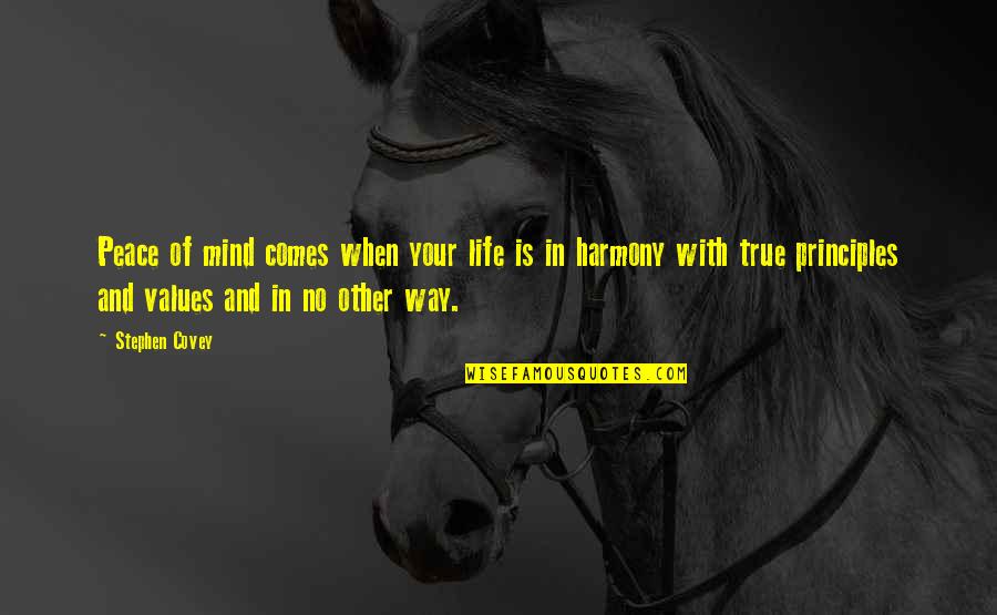 Your True Life Quotes By Stephen Covey: Peace of mind comes when your life is