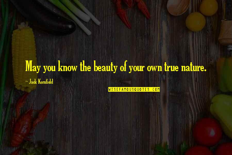 Your True Nature Quotes By Jack Kornfield: May you know the beauty of your own