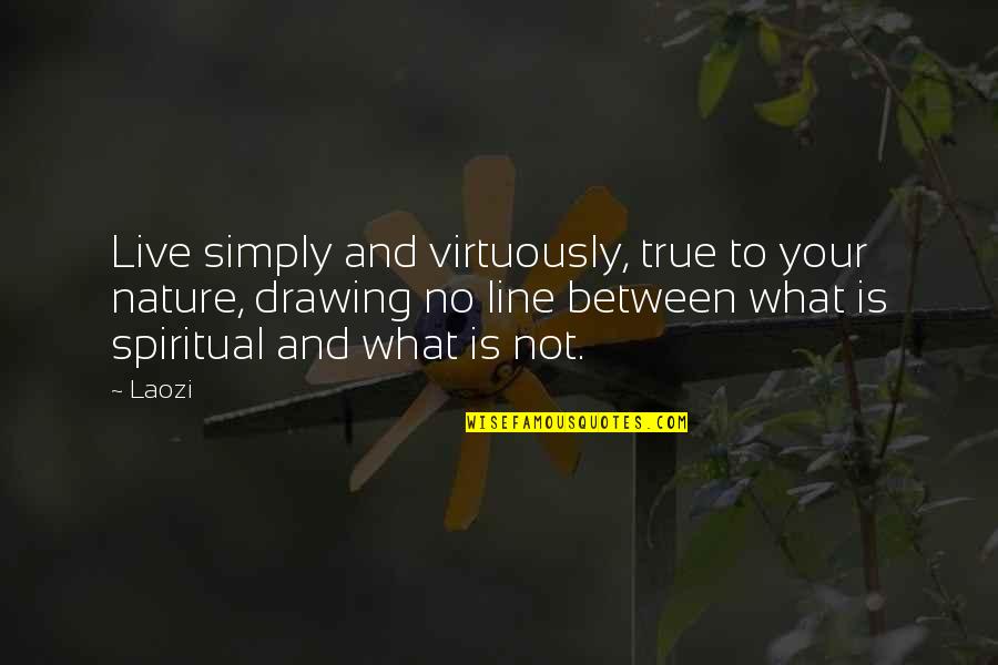 Your True Nature Quotes By Laozi: Live simply and virtuously, true to your nature,
