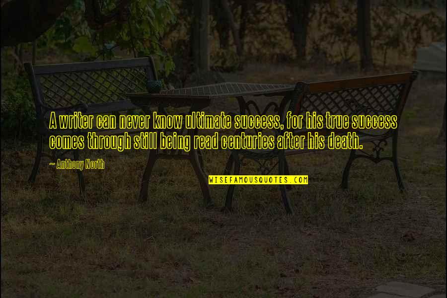 Your True North Quotes By Anthony North: A writer can never know ultimate success, for Your True North Quotes By Anthony North: A writer can never know ultimate success, for