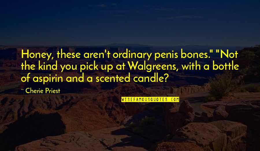 Your True North Quotes By Cherie Priest: Honey, these aren't ordinary penis bones." "Not the
