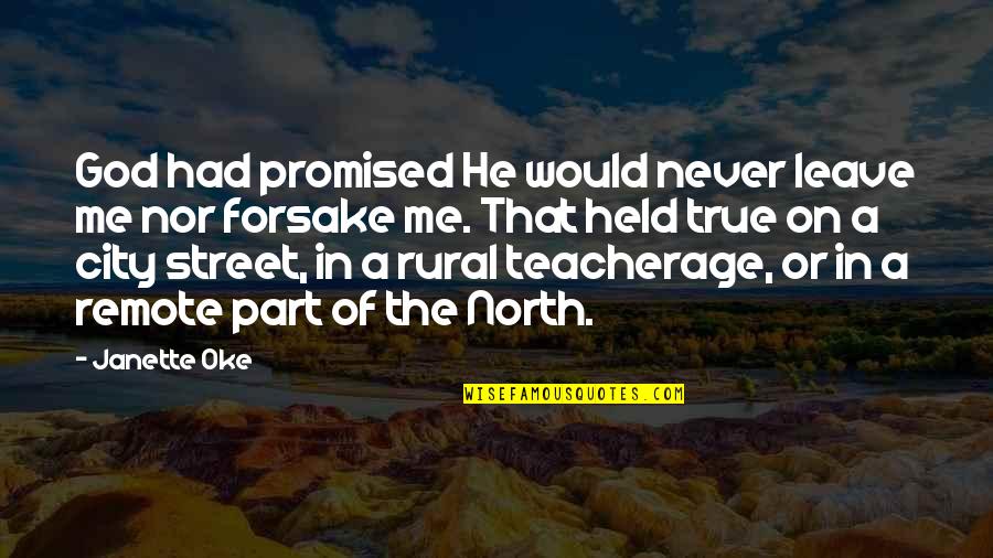 Your True North Quotes By Janette Oke: God had promised He would never leave me Your True North Quotes By Janette Oke: God had promised He would never leave me