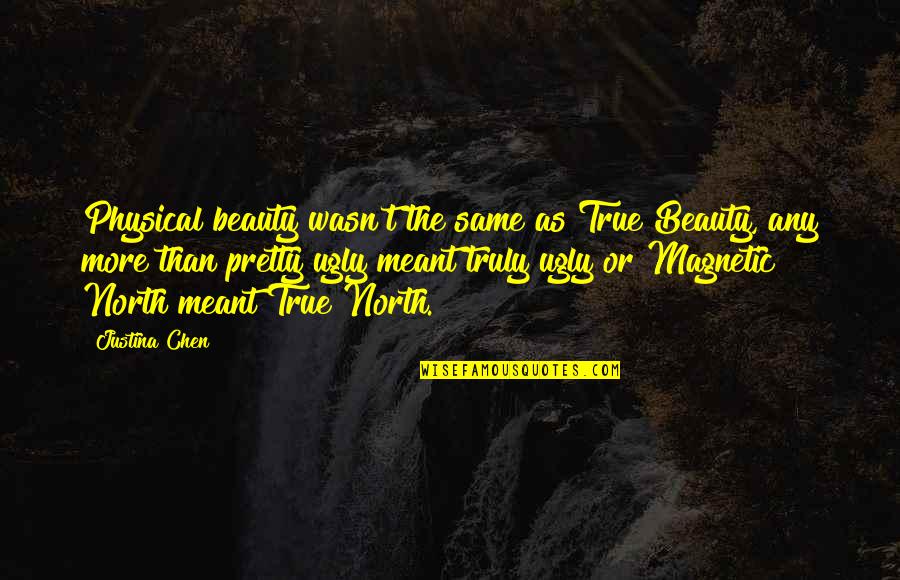 Your True North Quotes By Justina Chen: Physical beauty wasn't the same as True Beauty,