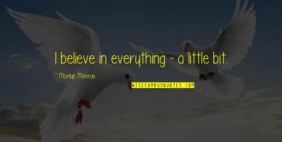 Your True North Quotes By Marilyn Monroe: I believe in everything - a little bit.