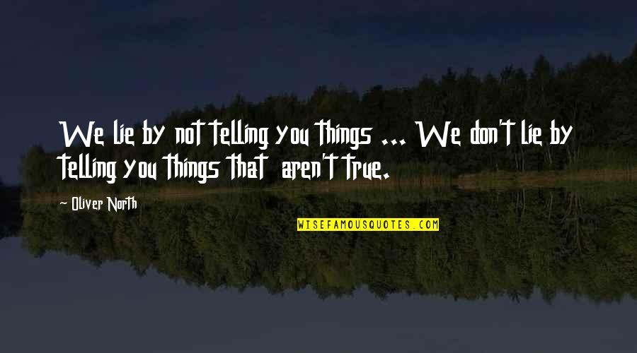 Your True North Quotes By Oliver North: We lie by not telling you things ... Your True North Quotes By Oliver North: We lie by not telling you things ...