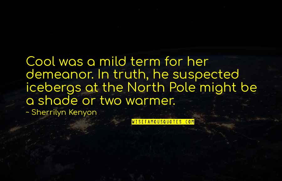 Your True North Quotes By Sherrilyn Kenyon: Cool was a mild term for her demeanor. Your True North Quotes By Sherrilyn Kenyon: Cool was a mild term for her demeanor.
