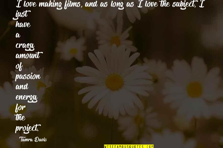 Your True North Quotes By Tamra Davis: I love making films, and as long as Your True North Quotes By Tamra Davis: I love making films, and as long as