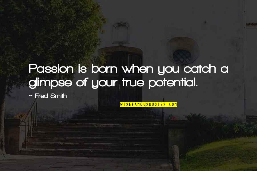 Your True Potential Quotes By Fred Smith: Passion is born when you catch a glimpse