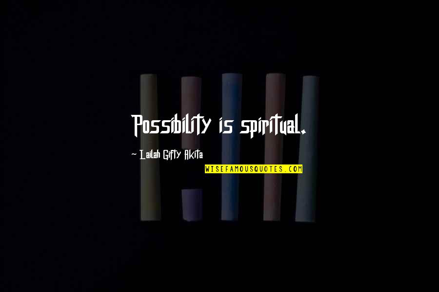 Your True Potential Quotes By Lailah Gifty Akita: Possibility is spiritual.