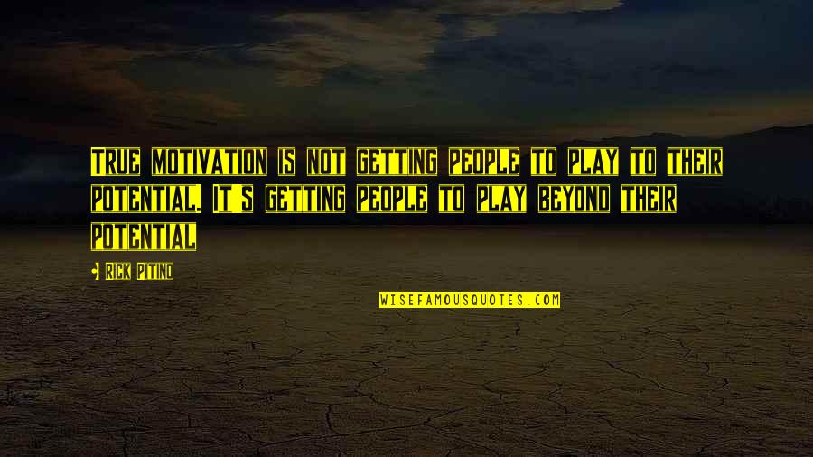 Your True Potential Quotes By Rick Pitino: True motivation is not getting people to play