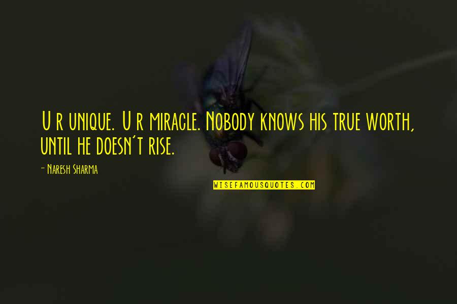 Your True Worth Quotes By Naresh Sharma: U r unique. U r miracle. Nobody knows