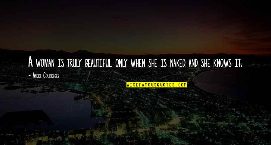Your Truly Beautiful Quotes By Andre Courreges: A woman is truly beautiful only when she