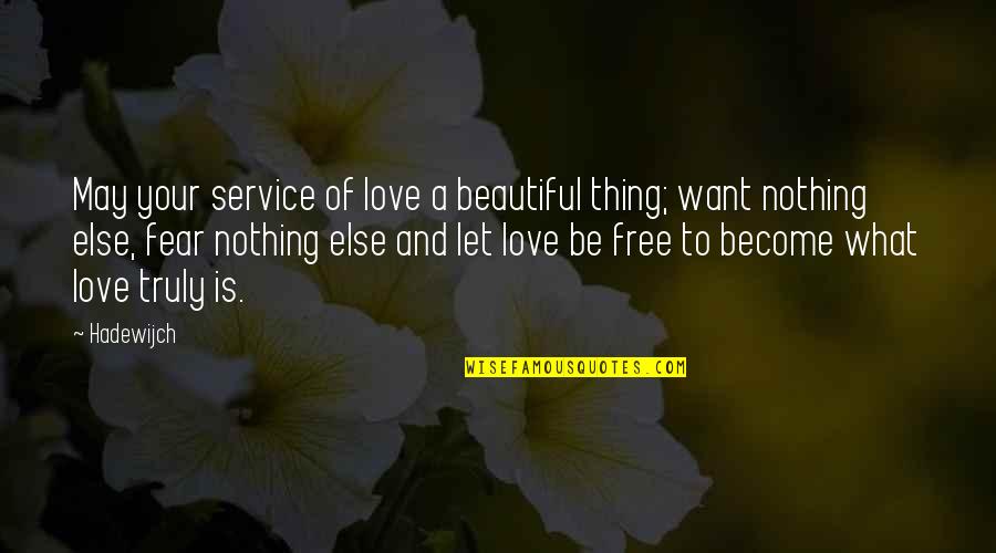Your Truly Beautiful Quotes By Hadewijch: May your service of love a beautiful thing;