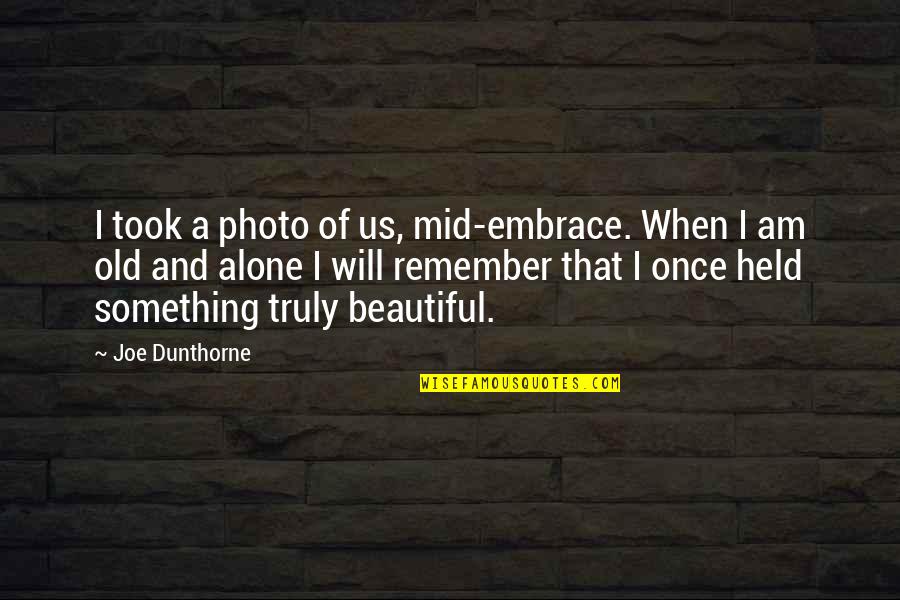 Your Truly Beautiful Quotes By Joe Dunthorne: I took a photo of us, mid-embrace. When