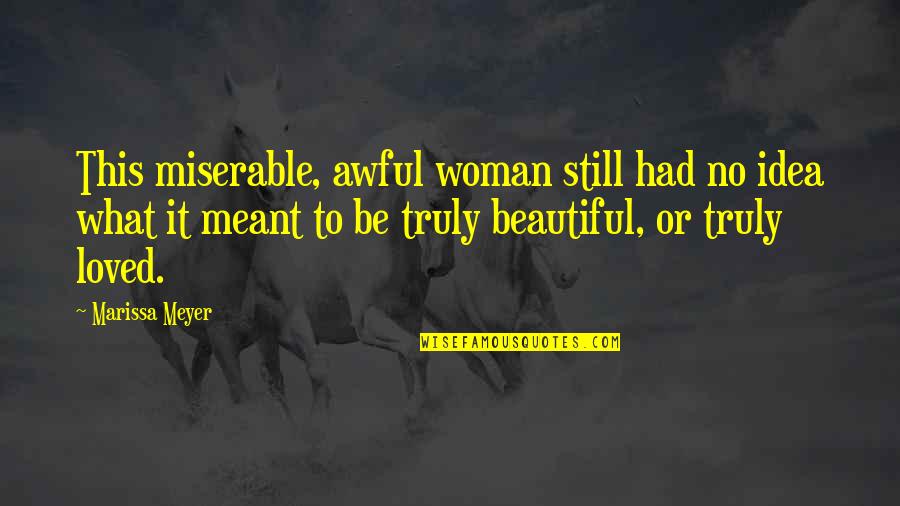 Your Truly Beautiful Quotes By Marissa Meyer: This miserable, awful woman still had no idea