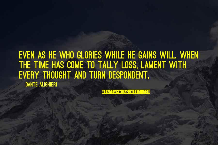 Your Turn Will Come Quotes By Dante Alighieri: Even as he who glories while he gains Your Turn Will Come Quotes By Dante Alighieri: Even as he who glories while he gains