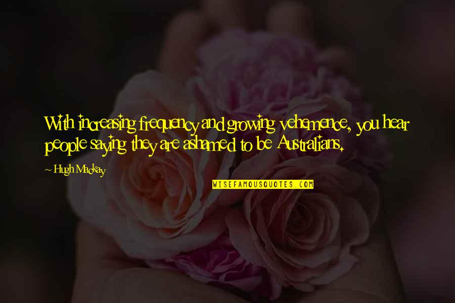 Your Turn Will Come Quotes By Hugh Mackay: With increasing frequency and growing vehemence, you hear Your Turn Will Come Quotes By Hugh Mackay: With increasing frequency and growing vehemence, you hear
