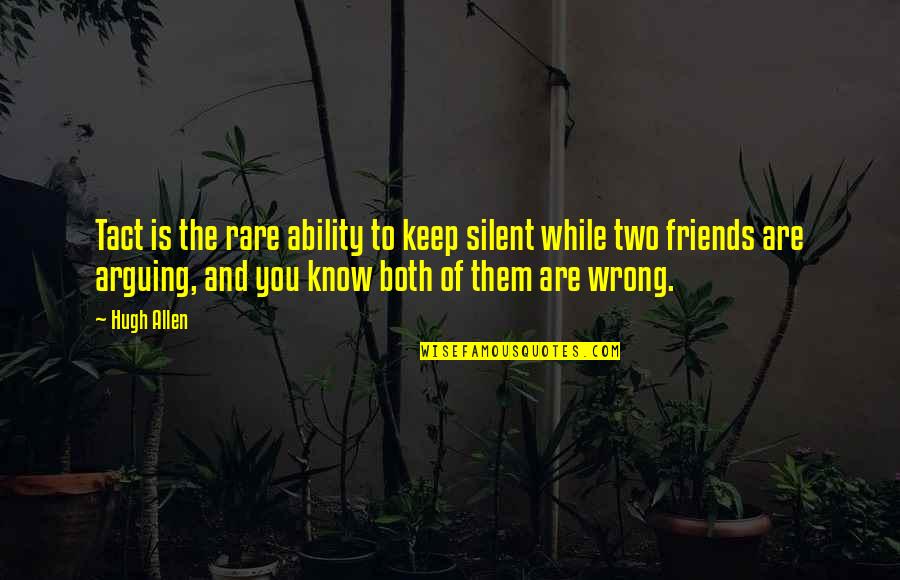 Your Two Best Friends Quotes By Hugh Allen: Tact is the rare ability to keep silent Your Two Best Friends Quotes By Hugh Allen: Tact is the rare ability to keep silent