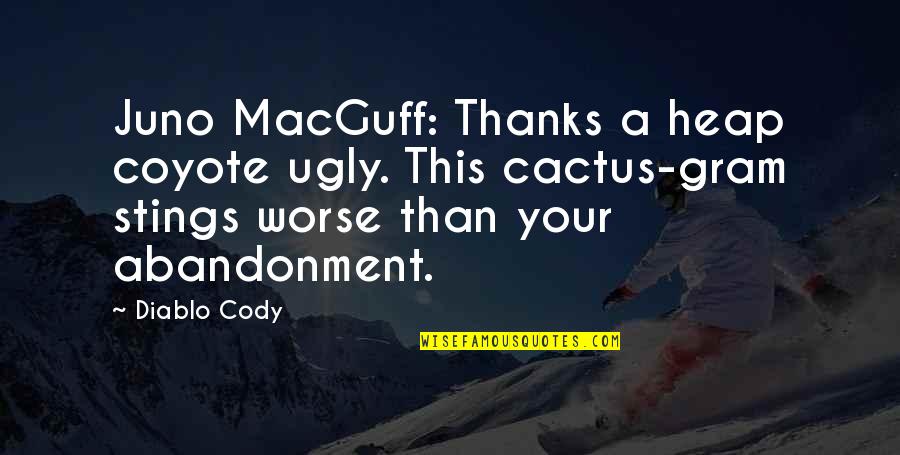 Your Ugly Quotes By Diablo Cody: Juno MacGuff: Thanks a heap coyote ugly. This