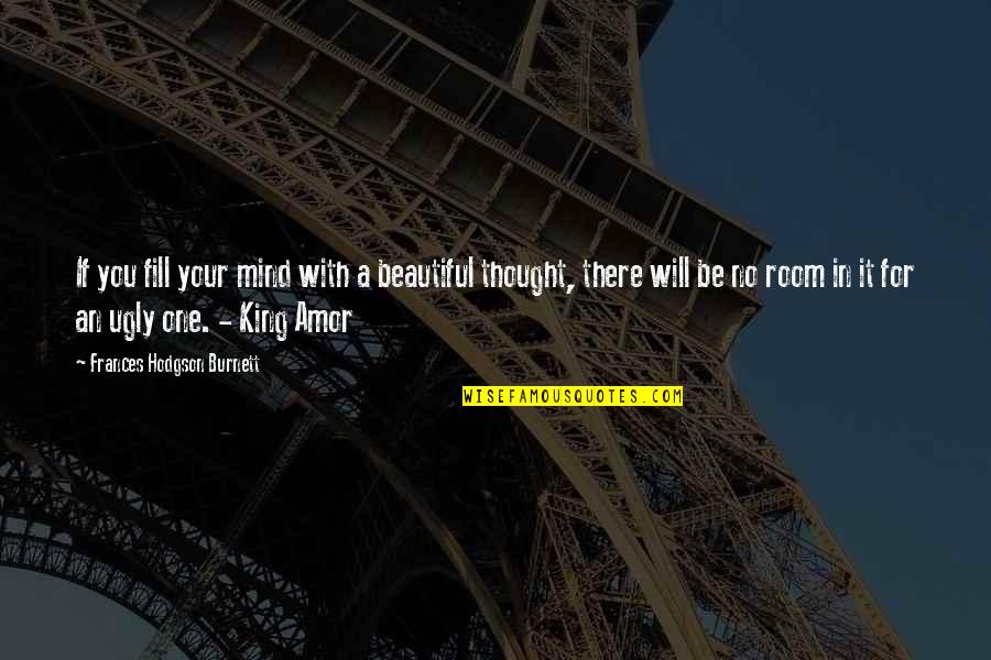 Your Ugly Quotes By Frances Hodgson Burnett: If you fill your mind with a beautiful