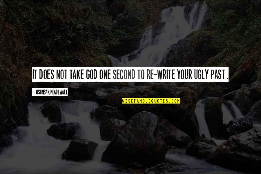 Your Ugly Quotes By Osunsakin Adewale: It does not take God one second to