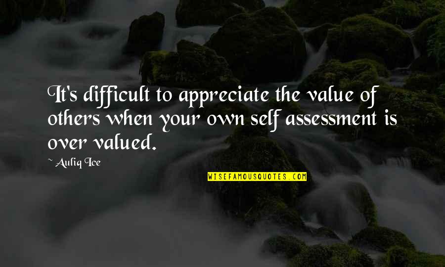Your Valued Quotes By Auliq Ice: It's difficult to appreciate the value of others