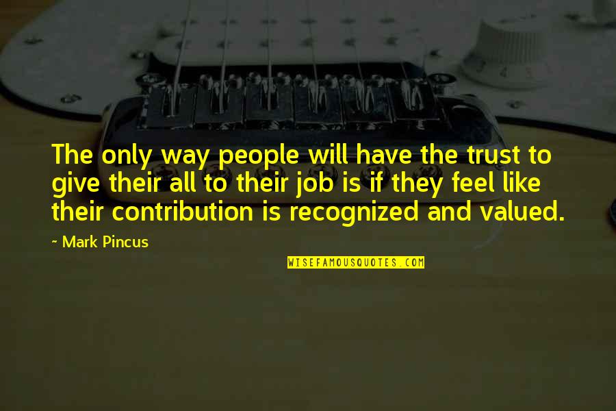 Your Valued Quotes By Mark Pincus: The only way people will have the trust