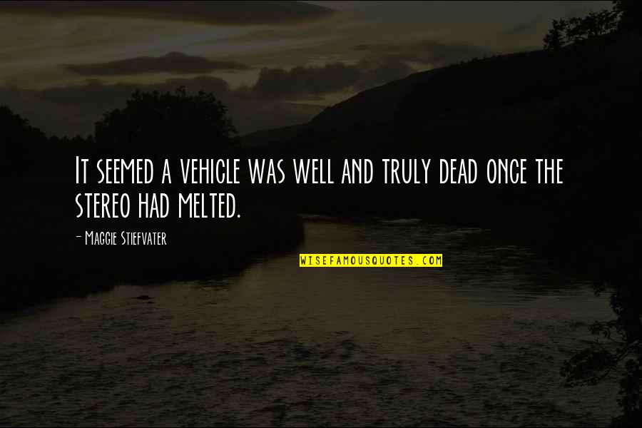 Your Vehicle Quotes By Maggie Stiefvater: It seemed a vehicle was well and truly