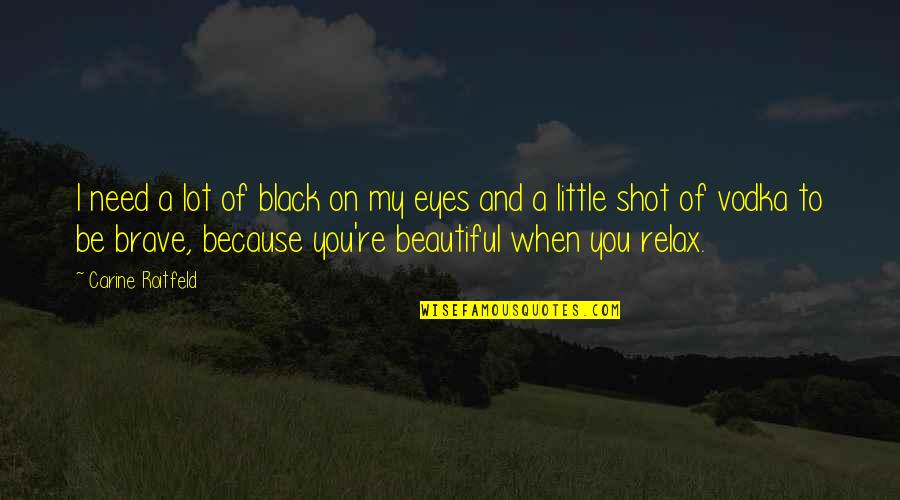 Your Very Beautiful Quotes By Carine Roitfeld: I need a lot of black on my