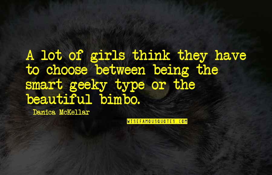 Your Very Beautiful Quotes By Danica McKellar: A lot of girls think they have to