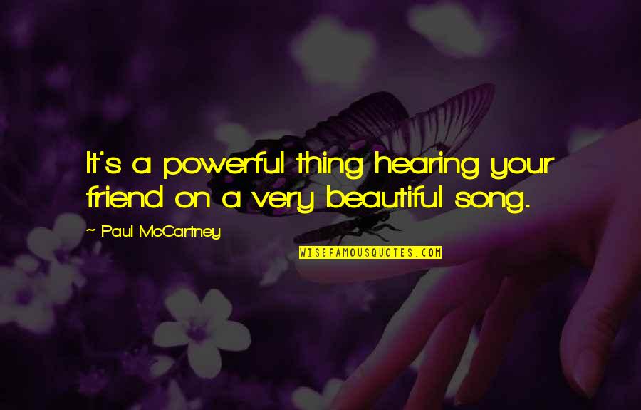 Your Very Beautiful Quotes By Paul McCartney: It's a powerful thing hearing your friend on