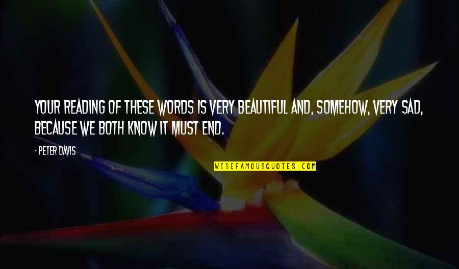 Your Very Beautiful Quotes By Peter Davis: Your reading of these words is very beautiful