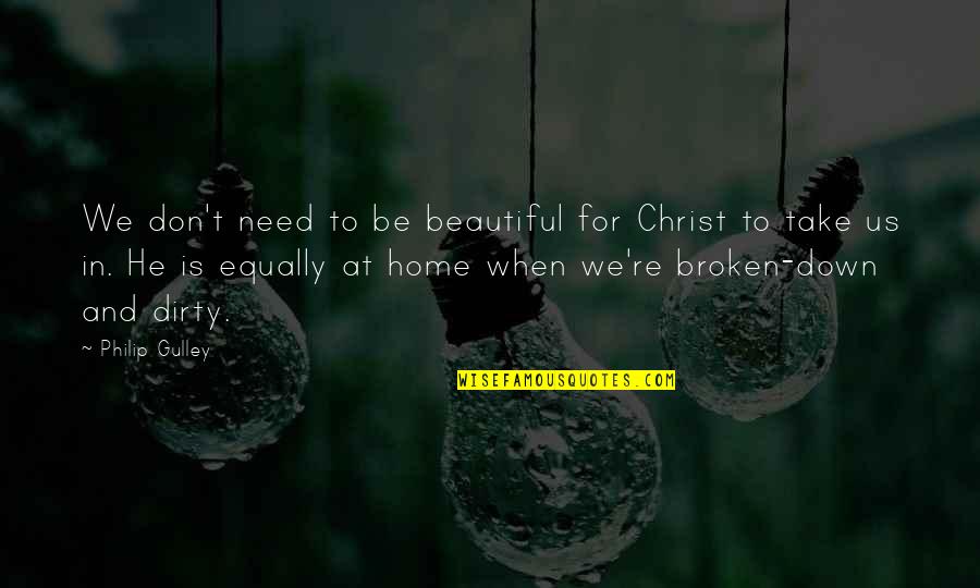 Your Very Beautiful Quotes By Philip Gulley: We don't need to be beautiful for Christ